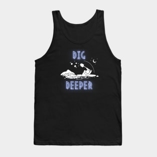 Dig Deeper Tank Top